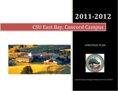 [removed]CSU East Bay, Concord Campus STRATEGIC PLAN  Concord Campus Strategic Planning Task Force, Fall 2011