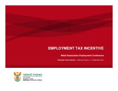 EMPLOYMENT TAX INCENTIVE Retail Association Employment Conference Presenter: Chris Axelson | National Treasury | 17 September 2014 Youth Unemployment •