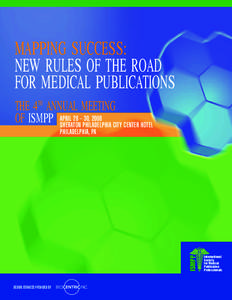 MAPPING SUCCESS: NEW RULES OF THE ROAD FOR MEDICAL PUBLICATIONS THE 4TH ANNUAL MEETING 28 – 30, 2008 OF ISMPP APRIL