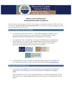 MISSOULA COUNTY GROWTH POLICY BACKGROUND AND UPDATE, OCTOBER 2014 Missoula County is excited to announce the start of a new project: a comprehensive update to the Missoula County Growth Policy. In order to do this we nee