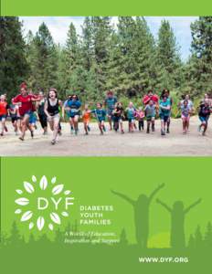 WWW.DYF.ORG  families will find a variety of programs throughout Northern California and throughout the year to enhance their unique diabetes journey. We want all our participants to gain