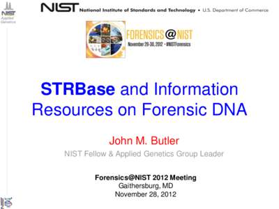 Applied Genetics STRBase and Information Resources on Forensic DNA John M. Butler