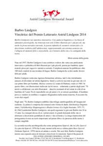 Barbro Lindgren Vincitrice del Premio Letterario Astrid Lindgren 2014 Barbro Lindgren è un’autentica innovatrice. Con audacia linguistica e ricchezza di sfumature psicologiche, ha rinnovato non solo il libro illustrat