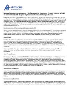 Amicus Therapeutics Announces FDA Agreement to Commence Phase 2 Study of AT2220 Co-administered with Enzyme Replacement Therapy for Pompe Disease CRANBURY, N.J., March 8, 2011 /PRNewswire/ -- Amicus Therapeutics (Nasdaq: