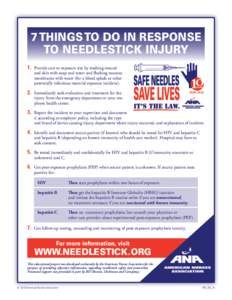 7 Things to Do in Response to Needlestick Injury 1. Provide care to exposure site by washing wound and skin with soap and water and flushing mucous