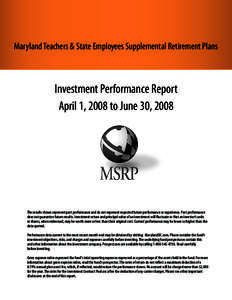 Maryland Teachers & State Employees Supplemental Retirement Plans  Investment Performance Report April 1, 2008 to June 30, 2008  The results shown represent past performance and do not represent expected future performan