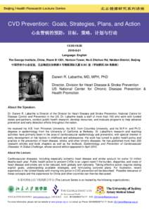 CVD Prevention: Goals, Strategies, Plans, and Action 心血管病的预防：目标，策略，计划与行动 15:30-16:[removed]Language: English The George Institute, China, Room B 1301, Horizon Tower, No.6 Zhichun