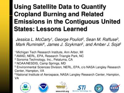 Using Satellite Data to Quantify Cropland Burning and Related Emissions in the Contiguous United States: Lessons Learned Jessica L. McCarty1, George Pouliot2, Sean M. Raffuse3, Mark Ruminski4, James J. Szykman5, and Ambe