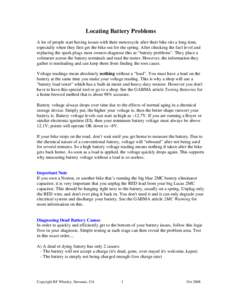 Locating Battery Problems A lot of people start having issues with their motorcycle after their bike sits a long time, especially when they first get the bike out for the spring. After checking the fuel level and replaci