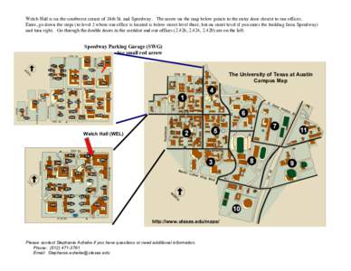 Welch Hall is on the southwest corner of 24th St. and Speedway. The arrow on the map below points to the entry door closest to our offices. Enter, go down the steps (to level 2 where our office is located is below street