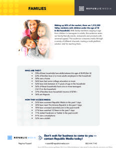 FAMILIES  Making up 40% of the market, there are 1,312,300 Valley residents with children under the age of 18 in the household. With family members ranging in age from children to teenagers to adults, this audience seeks