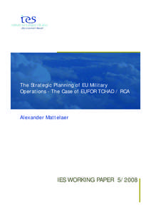 The Strategic Planning of EU Military Operations - The Case of EUFOR TCHAD / RCA Alexander Mattelaer  IES WORKING PAPER[removed]