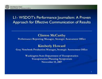 L1- WSDOT’s Performance Journalism: A Proven Approach for Effective Communication of Results Clinton McCarthy Performance Reporting Manager, Strategic Assessment Office  Kimberly Howard