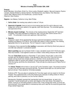 FoAL Minutes of meeting held October 28th, 2009 Present: Board Members: Anne Beck, Emily Fox, Oona Landry, Elizabeth Leighton, Bernard Liengme, Pauline Liengme, Brenda McKenna, Denise Samson, Pat MacCormick, Sue Adams, P