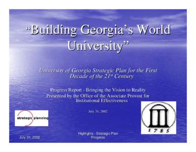 “Building Georgia’s World  University” University of Georgia Strategic Plan for the First Decade of the 21st Century Progress Report - Bringing the Vision to Reality