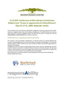 12 th MFC Conference of Microfinance Institutions Global Crisis: Threat or opportunity for Microfinance? May[removed]th, 2009, Belgrade, Serbia The microfinance Centre for CEE and the NIS (MFC) is delighted to invite you t