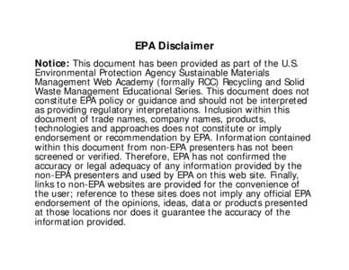 EPA Disclaimer Notice: This document has been provided as part of the U.S. Environmental Protection Agency Sustainable Materials Management Web Academy (formally RCC) Recycling and Solid Waste Management Educational Seri