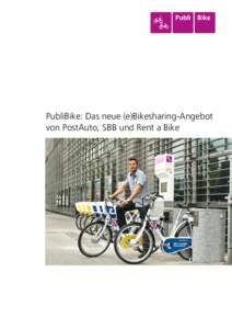 PubliBike: Das neue (e)Bikesharing-Angebot von PostAuto, SBB und Rent a Bike Mit dem öffentlichen Verkehr ankommen und per Velo oder E-Bike die Innenstadt geniessen – diese Vision setzen die Partner PostAuto, SBB und