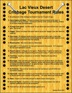 Lac Vieux Desert Cribbage Tournament Rules 1. All participants of the cribbage tournament must be 18 years of age. 2. Game begins at 5:00pm: All team members must be present for the team to participate in the tournament.