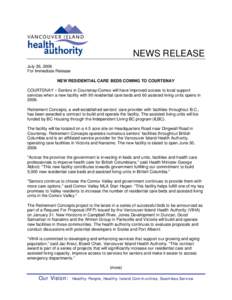 NEWS RELEASE July 26, 2006 For Immediate Release NEW RESIDENTIAL CARE BEDS COMING TO COURTENAY COURTENAY – Seniors in Courtenay/Comox will have improved access to local support services when a new facility with 90 resi