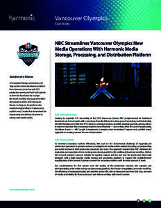 Vancouver Olympics Case Study NBC Streamlines Vancouver Olympics New Media Operations With Harmonic Media Storage, Processing, and Distribution Platform