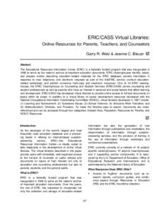 ERIC/CASS Virtual Libraries: Online Resources for Parents, Teachers, and Counselors Garry R. Walz & Jeanne C. Bleuer þ Abstract The Educational Resources Information Center (ERIC) is a federally funded program that was 