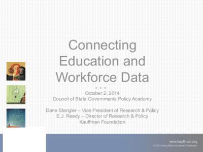 Connecting Education and Workforce Data October 2, 2014 Council of State Governments Policy Academy Dane Stangler – Vice President of Research & Policy