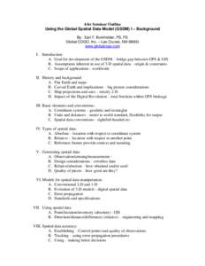 4-hr Seminar Outline Using the Global Spatial Data Model (GSDM) I – Background By: Earl F. Burkholder, PS, PE Global COGO, Inc. – Las Cruces, NMwww.globalcogo.com