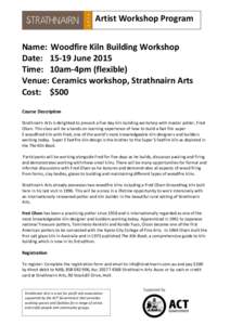 Artist Workshop Program Name: Woodfire Kiln Building Workshop Date: 15-19 June 2015 Time: 10am-4pm (flexible) Venue: Ceramics workshop, Strathnairn Arts Cost: $500