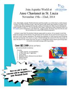 Join Aquatic World at  Anse Chastanet in St. Lucia November 15th—22nd, 2014 Join Alan Ziegler, Aquatic World Instructor and Trip Leader, on a return trip to a truly unique location. See what Caribbean hotels were like 
