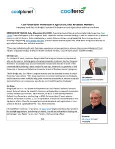 Cool Planet Gains Momentum In Agriculture, Adds Key Board Members Company adds North Bridge Founder-Ed Anderson and Agriculture Advisor-Jim Bone GREENWOOD VILLAGE, Colo. (December 01, 2015) – Expanding leadership and e