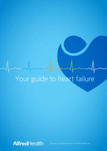 Your guide to heart failure  Produced by the Heart Failure Unit at The Alfred, Melbourne Important phone numbers Family doctor