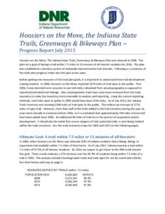 Hoosiers on the Move, the Indiana State Trails, Greenways & Bikeways Plan – Progress Report July 2013 Hoosiers on the Move, The Indiana State Trails, Greenways & Bikeways Plan was released in[removed]The plan set a goal 