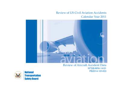 Review of US Civil Aviation Accidents Calendar Year 2011 Review of Aircraft Accident Data National Transportation