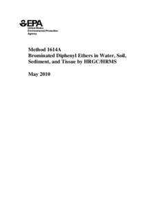 Method 1614A Brominated Diphenyl Ethers in Water, Soil, Sediment, and Tissue by HRGC/HRMS May 2010  U.S. Environmental Protection Agency