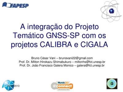 A integração do Projeto Temático GNSS-SP com os projetos CALIBRA e CIGALA Bruno César Vani – [removed] Prof. Dr. Milton Hirokazu Shimabukuro – [removed] Prof. Dr. João Francisco Galera Mo