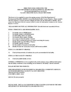 DIRECTIONS FOR COMPLETING THE  OHIO DEPARTMENT OF DEVELOPMENTAL DISABILITIES  LICENSED RESIDENTIAL FACILITY  VACANCY REGISTRY DATA COLLECTION FORM   This form is to be completed to ensure the on