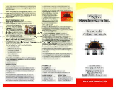 These goals are accomplished through maintaining a therapeutic environment reflecting Aboriginal culture and spirituality. Referrals can be made through the Provincial Placement Desk by various Child and Family Services 