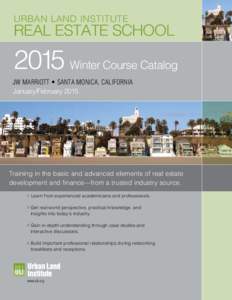 URBAN LAND INSTITUTE  REAL ESTATE SCHOOL 2015 Winter Course Catalog JW MARRIOTT • SANTA MONICA, CALIFORNIA