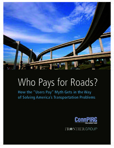 Who Pays for Roads? How the “Users Pay” Myth Gets in the Way of Solving America’s Transportation Problems Who Pays for Roads?