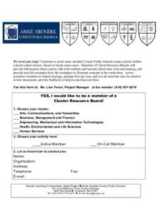 We need your help! Volunteer to assist Anne Arundel County Public Schools create schools-withinschools called clusters, based on broad career areas. Members of Cluster Resource Boards will provide information about caree