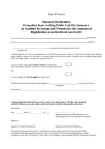 State of Victoria  Statutory Declaration Exemption from holding Public Liability Insurance As required by Energy Safe Victoria for the purposes of Registration as an Electrical Contractor