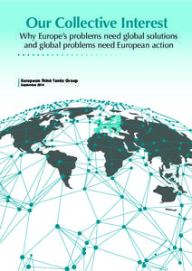 Our Collective Interest Why Europe’s problems need global solutions and global problems need European action European Think Tanks Group September 2014