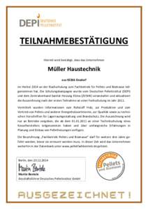 TEILNAHMEBESTÄTIGUNG Hiermit wird bestätigt, dass das Unternehmen Müller Haustechnik ausEnsdorf im Herbst 2014 an der Nachschulung zum Fachbetrieb für Pellets und Biomasse teilgenommen hat. Die Schulungskampag