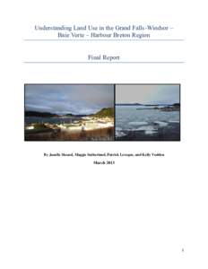 Understanding Land Use in the Grand Falls-Windsor – Baie Verte – Harbour Breton Region Final Report  By Janelle Skeard, Maggie Sutherland, Patrick Leveque, and Kelly Vodden