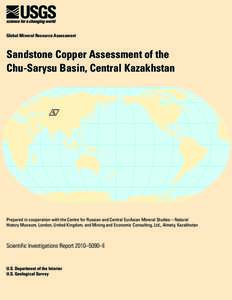 Global Mineral Resource Assessment  Sandstone Copper Assessment of the Chu-Sarysu Basin, Central Kazakhstan  Prepared in cooperation with the Centre for Russian and Central EurAsian Mineral Studies—Natural