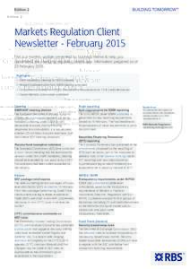 Edition 2  Markets Regulation Client Newsletter - February 2015 This is a monthly update presented by business theme to help you understand the changing regulatory landscape. Information prepared as of