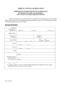 MEDICAL COUNCIL OF HONG KONG Application for Transfer from the Non-resident List to the Resident List of the General Register under section 19A of Medical Registration Ordinance  I apply for the transfer of my name from 