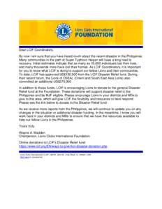 Dear LCIF Coordinators, By now I am sure that you have heard much about the recent disaster in the Philippines. Many communities in the path of Super Typhoon Haiyan will have a long road to recovery. Initial estimates in