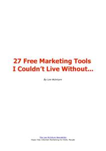 27 Free Marketing Tools I Couldn’t Live Without... By Lee McIntyre The Lee McIntyre Newsletter Hype Free Internet Marketing For REAL People